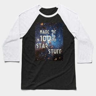 Made Of 100% Star Stuff. Baseball T-Shirt